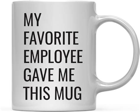 Andaz Press 11oz Funny Coffee Mug Gag T My Favorite Employee Gave Me This Mug