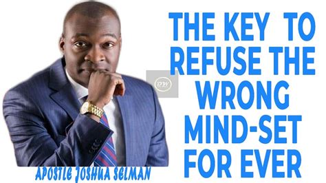 THE KEY TO REFUSE THE WRONG MIND SET APOSTEL JOSHUA SELMAN YouTube