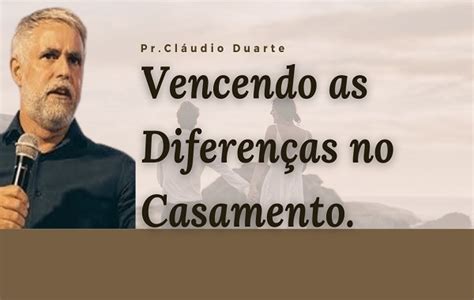 Vencendo as Diferenças no Casamento Pr Cláudio Duarte Pr Cláudio Duarte