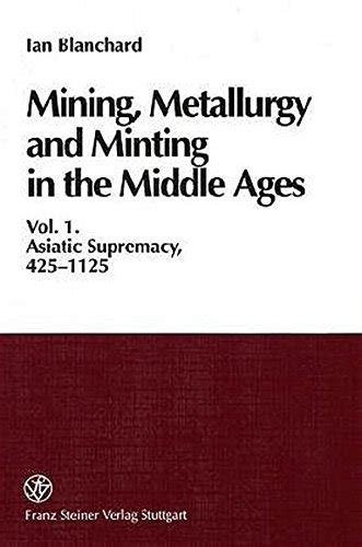 Mining Metallurgy and Minting in the Middle Ages Asiatic 読書メーター