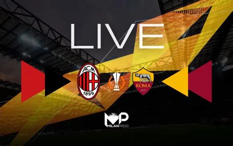 Mp Relive Europa League Milan Roma 0 1 Rivivi Con Noi Il Match