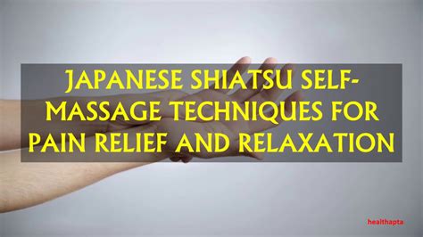 Japanese Shiatsu Self Massage Techniques For Pain Relief And Relaxation