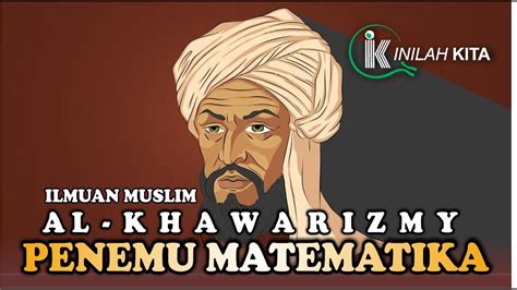 AL KHAWARIZMI ILMUAN MUSLIM BAPAK MATEMATIKA DUNIA YouTube