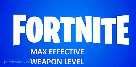 Efektivní úroveň Zbraní Fortnite Max Vysvětleno