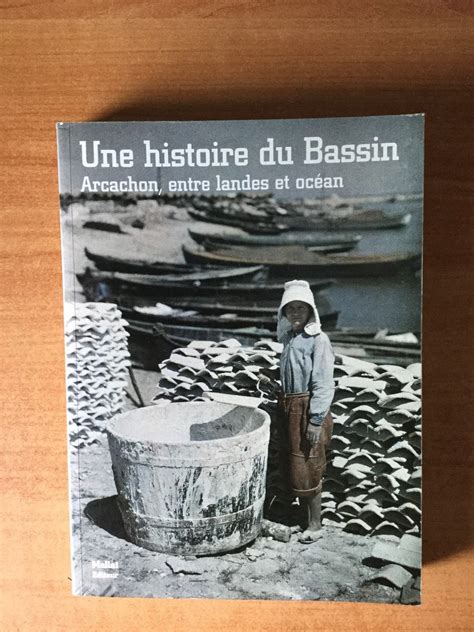 Amazon Fr Une Histoire Du Bassin Arcachon Entre Landes Et Oc An