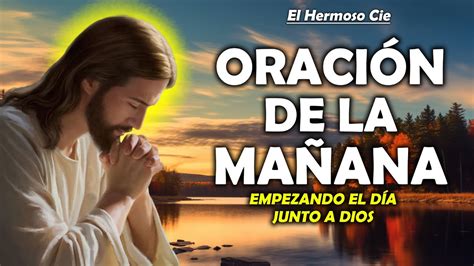 Oración De La Mañana De Hoy Oración de la Mañana empezando el día