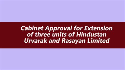 Cabinet Approval For Extension Of Three Units Of Hindustan Urvarak And