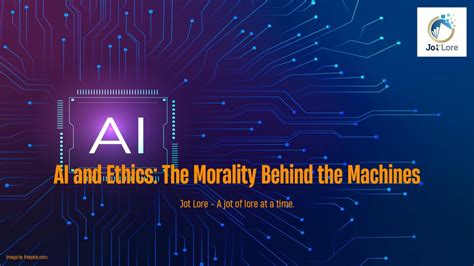 AI and Ethics: The Morality Behind the Machines