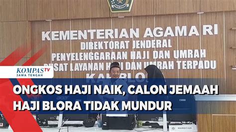 Ongkos Haji Naik Calon Jemaah Haji Blora Tidak Mundur YouTube