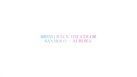 San Holo AURORA BRING BACK THE COLOR Lyric Video Helix Records