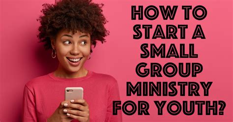 How to Start a Small Group Ministry for Youth? - Youth Group Ministry