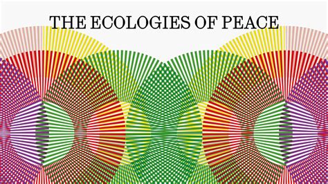 The Ecologies Of Peace Announcements E Flux