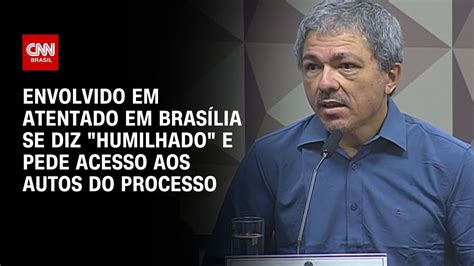 Envolvido Em Atentado Em Bras Lia Se Diz Humilhado E Pede Acesso Aos