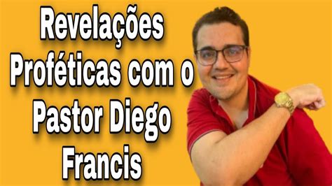 Revelações Proféticas o Pastor Diego Francis Pastor Diego Francis