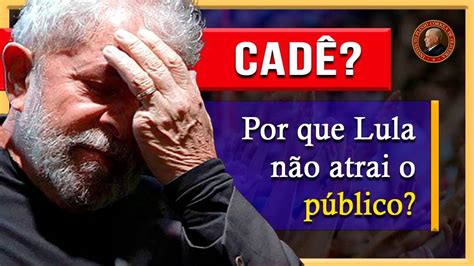 Por Que Lula Não Consegue Atrair O Público Verbas Lives Ministérios