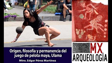 Origen Filosof A Y Permanencia Del Juego De Pelota Maya Ulama En La