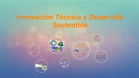 Innovacion Tecnica Y Desarrollo Sostenible By Arianna Antonucci On Prezi