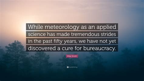 Mike Smith Quote While Meteorology As An Applied Science Has Made