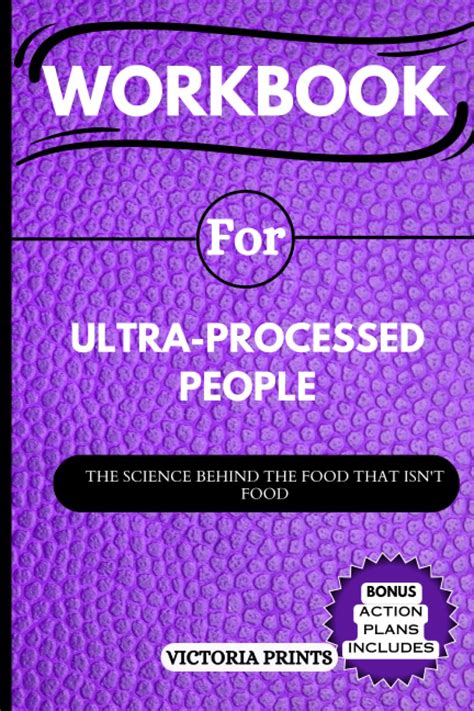 Workbook For Ultra Processed People The Science Behind The Food That