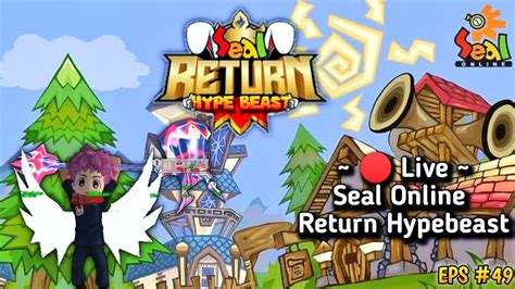 Live Seal Return Hypebeast Farming Sambil Coba Raid Seal Online