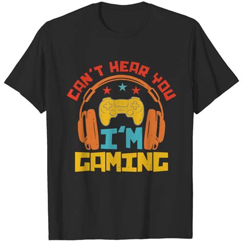 Cant Hear You Im Gaming Gamer Can T Hear You I M Gaming Gamer T Shirts Sold By Aila Valdez