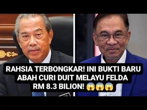 GILA BUKTI BARU ABAH CURI DUIT MELAYU FELDA RM 8 3 BILION YouTube