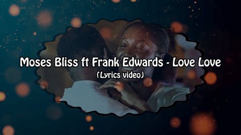 Moses Bliss Ft Frank Edwards Love Love Lyrics Video Youtube