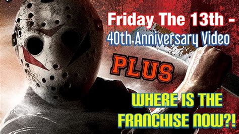 Friday The 13th 40th Anniversary Video Plus Where Is The Franchise