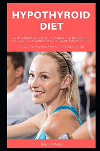 Hypothyroid Diet: A Beginner's Step-by-Step Guide To Reversing Fatigue ...