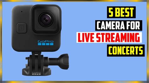 Top 5 Best Camera For Live Streaming Concerts 2023 5 Best Camera For