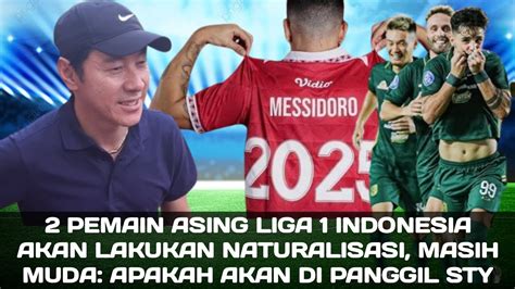 Ada Pemain Asing Liga Indonesia Akan Di Naturalisasi Pemain Muda