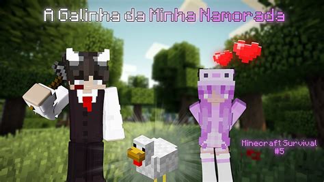 Prendendo A Galinha Da Minha Namorada Minecraft Survival 5 Youtube