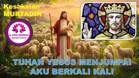 KESAKSIAN MURTADIN DIJUMPAI YESUS BERULANG KALI BERSAMA YOHANA AL