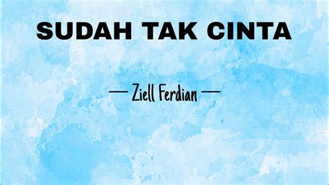 Sudah Tak Cinta Ziell Ferdian Lirik Youtube