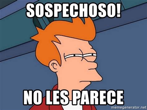 Sospechoso No Les Parece Futurama Fry Meme Generator