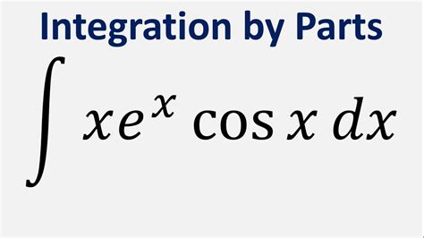 Integration By Parts Integral Of Xe X Cos X Dx Youtube