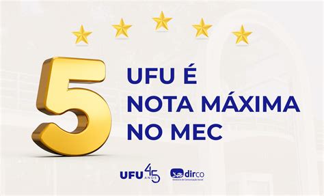 Ufu Recebe Nota M Xima Na Avalia O Do Mec Comunica Ufu