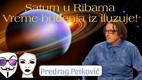 PREDRAG PETKOVIĆ SATURN U RIBAMA TEŠKO BUĐENJE IZ ILUZUJE YouTube