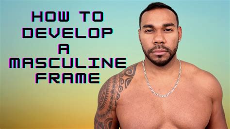 How To Develop A Masculine Frame Youtube