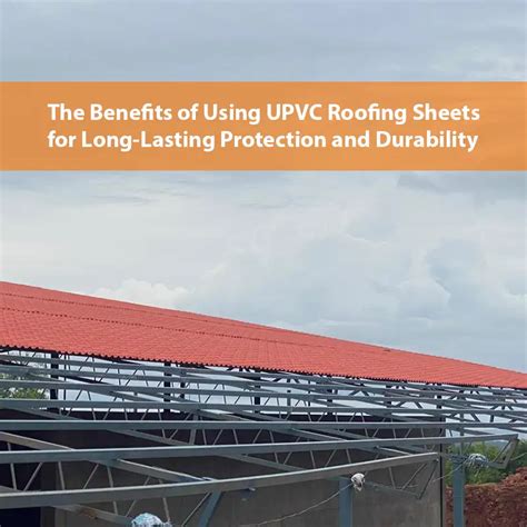 Benefits of Using UPVC Roofing Sheet | Viraat Industries