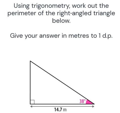 Using Trigonometry Work Out The Perimeter Of The Right Angled Triangle