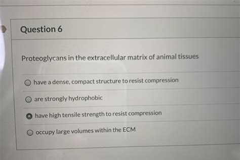 Solved Question 6 Proteoglycans in the extracellular matrix | Chegg.com