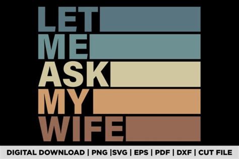 Let Me Ask My Wife T Shirt Graphic By Pod Graphix · Creative Fabrica