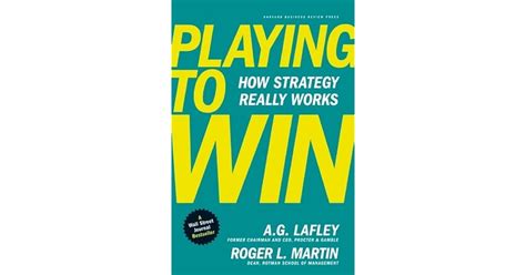 Playing To Win How Strategy Really Works By Ag Lafley