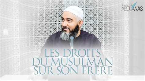 Les Droits Du Musulman Sur Son Frere Nader Abou Anas Youtube