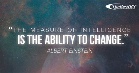"The measure of intelligence is the ability to change." -Albert ...
