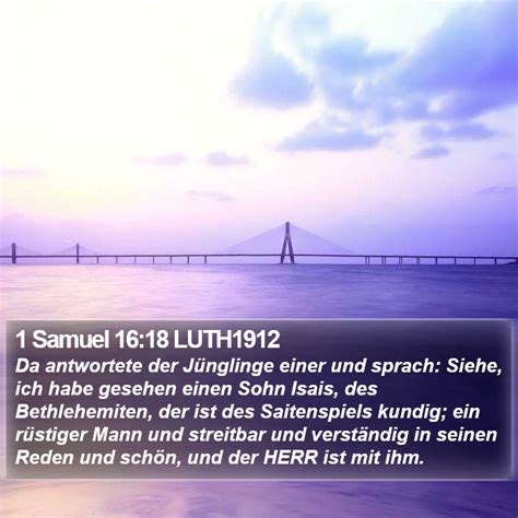 1 Samuel 16 18 LUTH1912 Da antwortete der Jünglinge einer und sprach