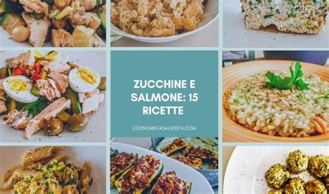 Zucchine E Salmone 15 Ricette Facili E Veloci Economista Salutista