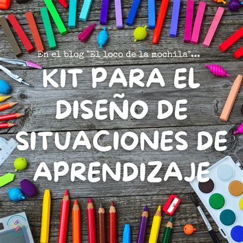 Kit Para El Dise O De Situaciones De Aprendizaje Secundaria El Loco