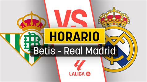 A Qué Hora Juega El Real Madrid Hoy Contra El Betis